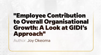 Employee Contribution to Overall Organisational Growth: A Look at GIDI’s Approach —Joy Okeoma
