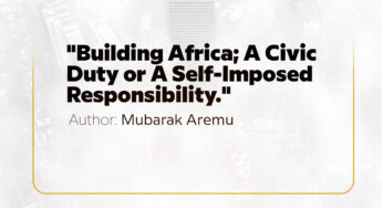 Building Africa: A Civic Duty or A Self-Imposed Responsibility — Mubarak Aremu